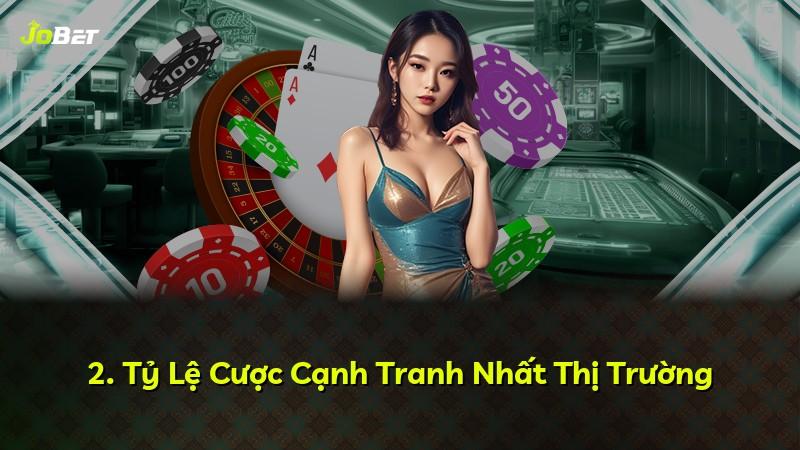 2. Tỷ Lệ Cược Cạnh Tranh Nhất Thị Trường