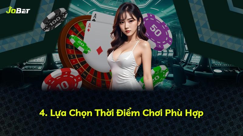 4. Lựa Chọn Thời Điểm Chơi Phù Hợp
