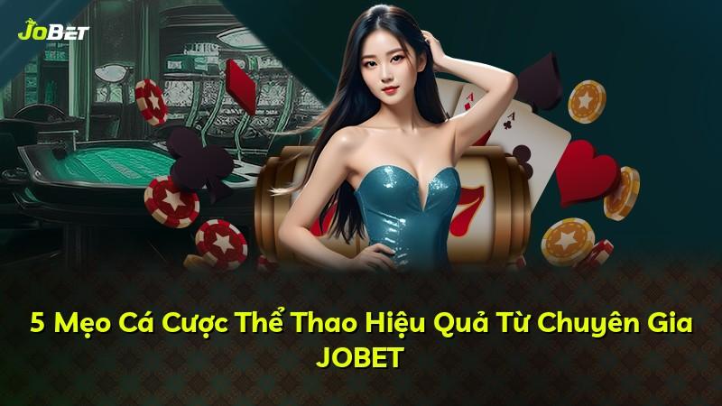5 Mẹo Cá Cược Thể Thao Hiệu Quả Từ Chuyên Gia JOBET