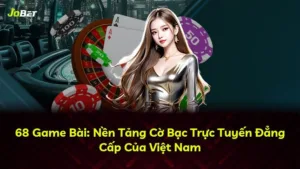 68 Game Bài: Nền Tảng Cờ Bạc Trực Tuyến Đẳng Cấp Của Việt Nam