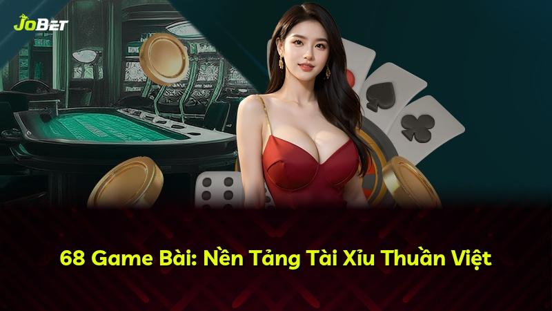 68 Game Bài: Nền Tảng Tài Xỉu Thuần Việt