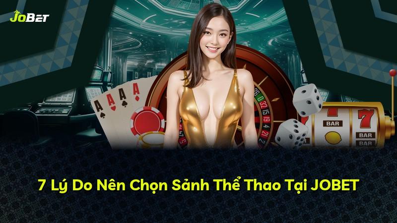 7 Lý Do Nên Chọn Sảnh Thể Thao Tại JOBET