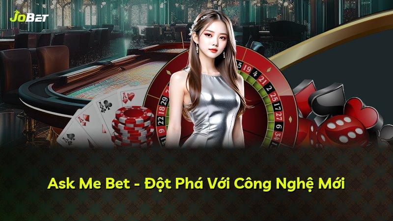 Ask Me Bet - Đột Phá Với Công Nghệ Mới