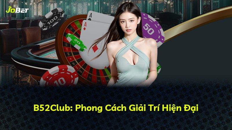 B52Club: Phong Cách Giải Trí Hiện Đại