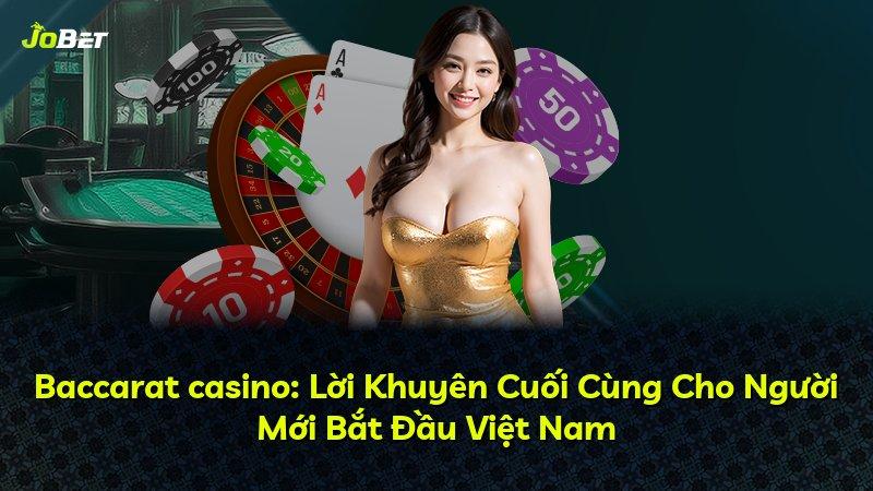 Baccarat casino: Lời Khuyên Cuối Cùng Cho Người Mới Bắt Đầu Việt Nam