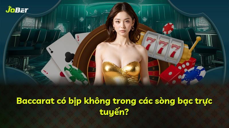 Baccarat có bịp không trong các sòng bạc trực tuyến?