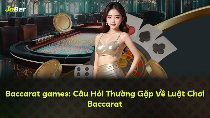 Baccarat games: Câu Hỏi Thường Gặp Về Luật Chơi Baccarat