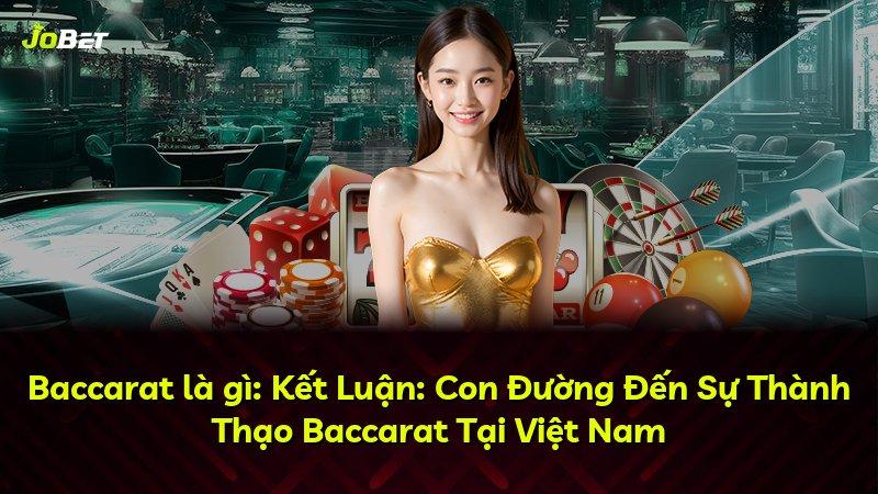 Baccarat là gì: Kết Luận: Con Đường Đến Sự Thành Thạo Baccarat Tại Việt Nam