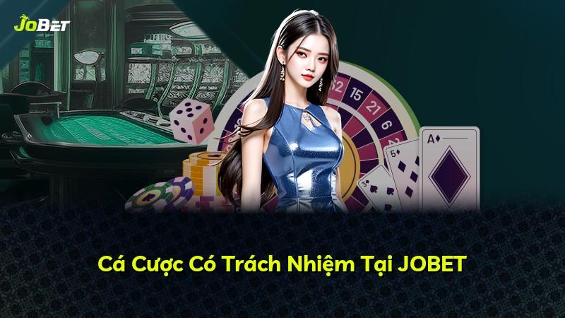 Cá Cược Có Trách Nhiệm Tại JOBET