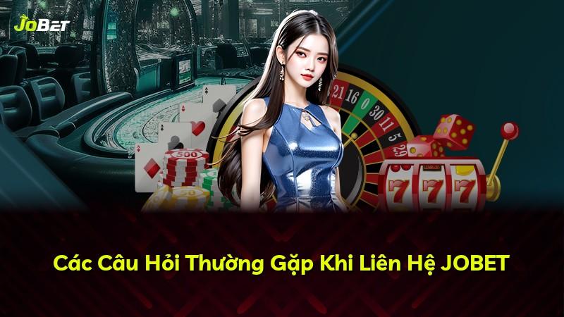 Các Câu Hỏi Thường Gặp Khi Liên Hệ JOBET