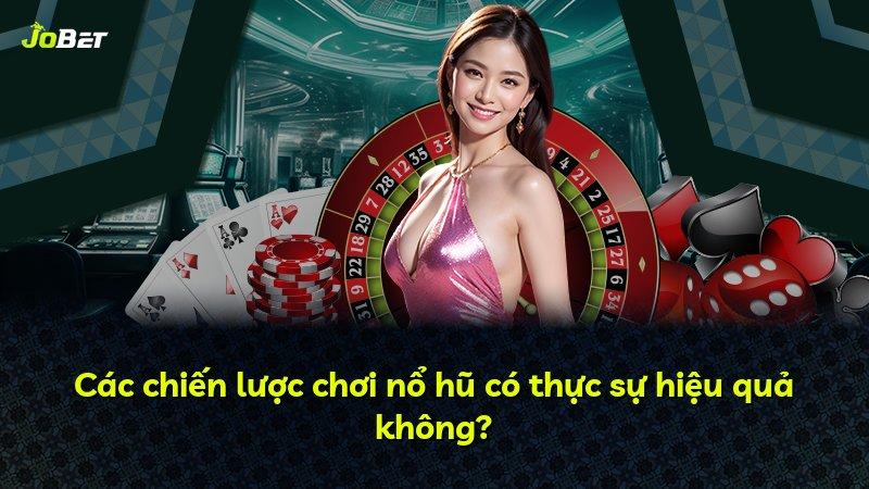 Các chiến lược chơi nổ hũ có thực sự hiệu quả không?