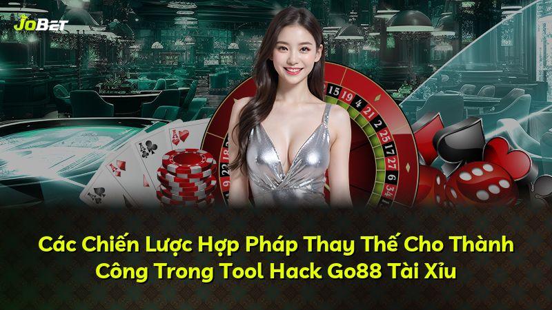 Các Chiến Lược Hợp Pháp Thay Thế Cho Thành Công Trong Tool Hack Go88 Tài Xỉu