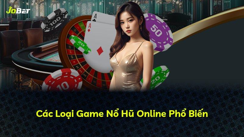 Các Loại Game Nổ Hũ Online Phổ Biến