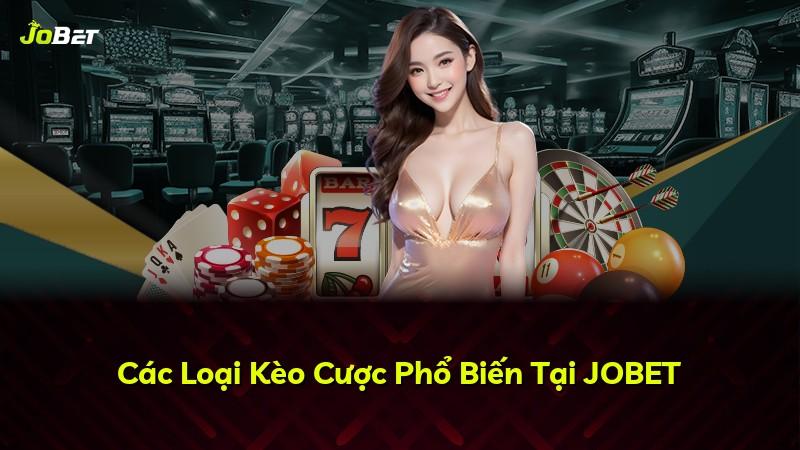 Các Loại Kèo Cược Phổ Biến Tại JOBET