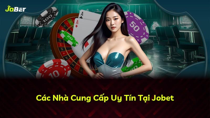 Các Nhà Cung Cấp Uy Tín Tại Jobet