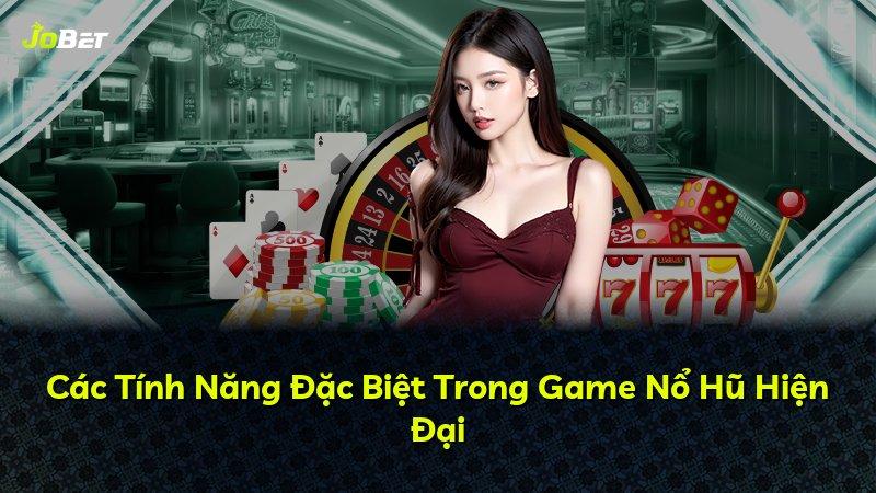 Các Tính Năng Đặc Biệt Trong Game Nổ Hũ Hiện Đại