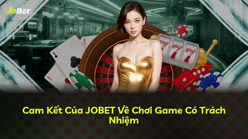 Cam Kết Của JOBET Về Chơi Game Có Trách Nhiệm