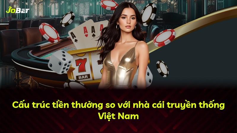 Cấu trúc tiền thưởng so với nhà cái truyền thống Việt Nam