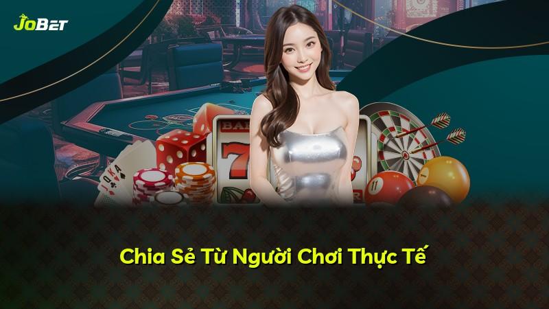 Chia Sẻ Từ Người Chơi Thực Tế