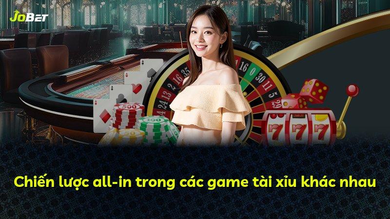 Chiến lược all-in trong các game tài xỉu khác nhau