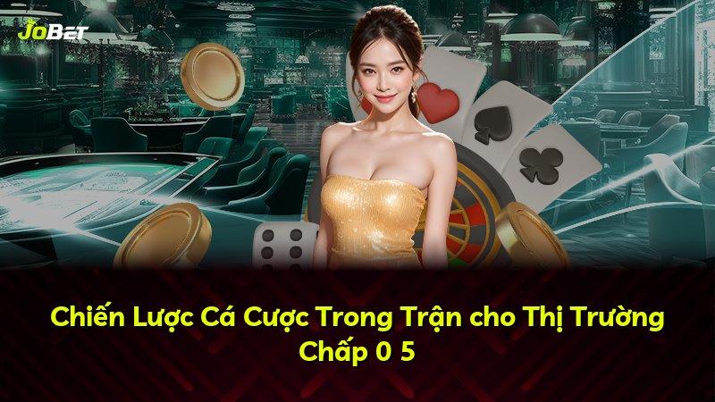 Chiến Lược Cá Cược Trong Trận cho Thị Trường Chấp 0 5