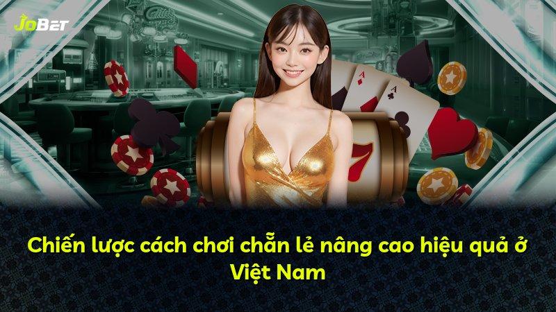 Chiến lược cách chơi chẵn lẻ nâng cao hiệu quả ở Việt Nam