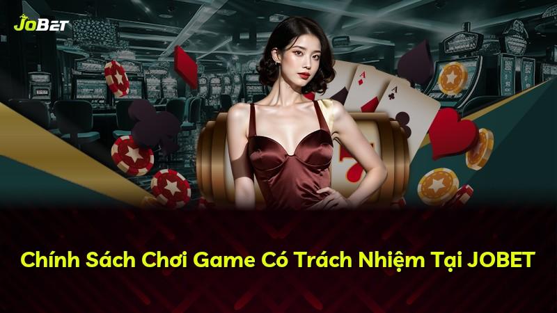 Chính Sách Chơi Game Có Trách Nhiệm Tại JOBET
