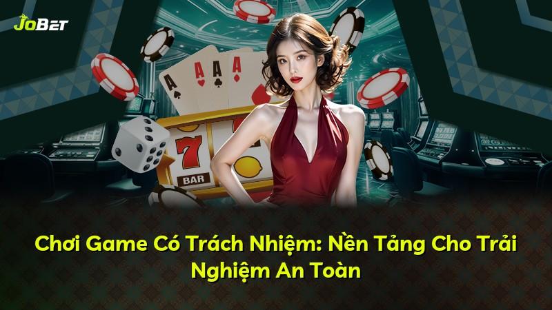 Chơi Game Có Trách Nhiệm: Nền Tảng Cho Trải Nghiệm An Toàn