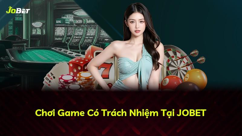 Chơi Game Có Trách Nhiệm Tại JOBET