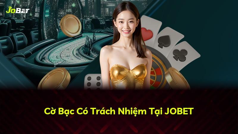 Cờ Bạc Có Trách Nhiệm Tại JOBET