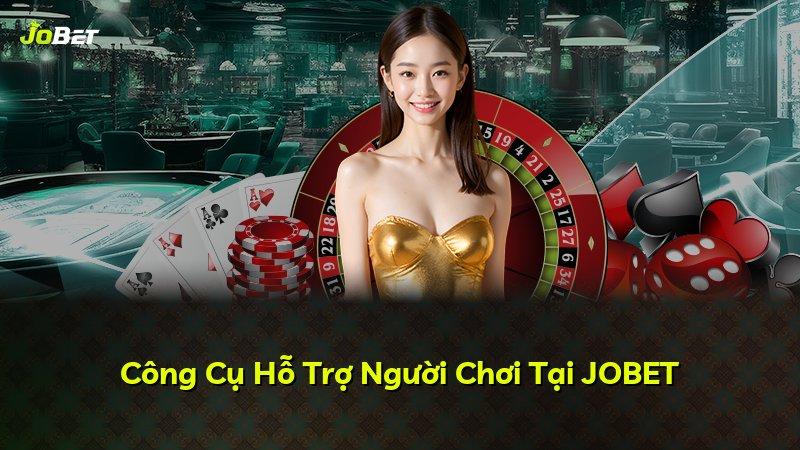Công Cụ Hỗ Trợ Người Chơi Tại JOBET