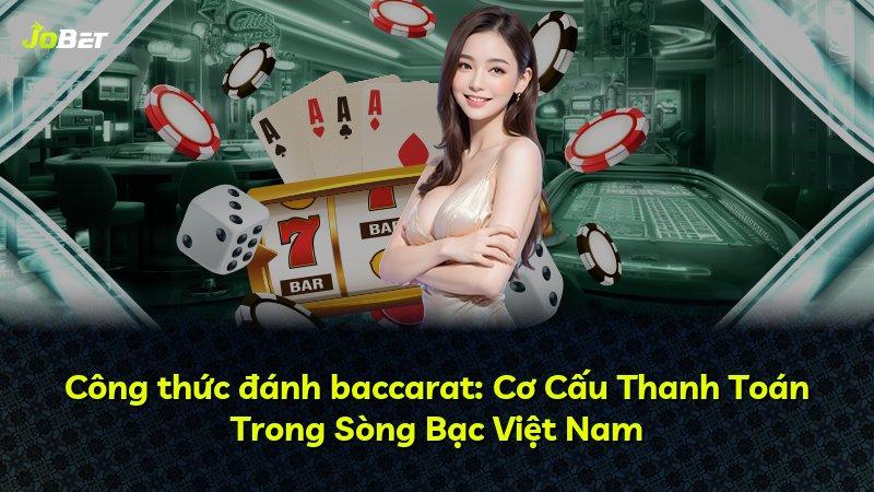 Công thức đánh baccarat: Cơ Cấu Thanh Toán Trong Sòng Bạc Việt Nam