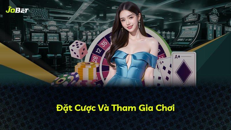 Đặt Cược Và Tham Gia Chơi
