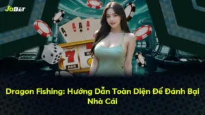 Dragon Fishing: Hướng Dẫn Toàn Diện Để Đánh Bại Nhà Cái