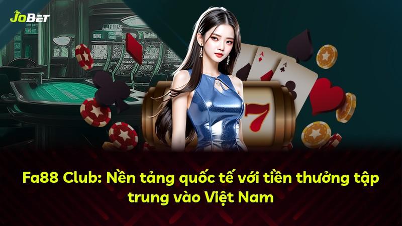 Fa88 Club: Nền tảng quốc tế với tiền thưởng tập trung vào Việt Nam
