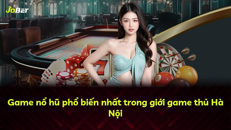 Game nổ hũ phổ biến nhất trong giới game thủ Hà Nội