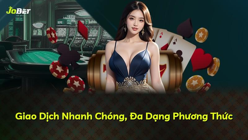 Giao Dịch Nhanh Chóng, Đa Dạng Phương Thức