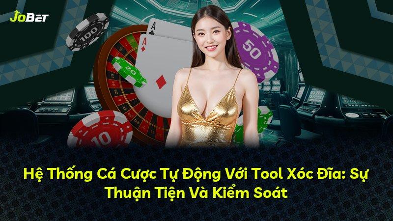 Hệ Thống Cá Cược Tự Động Với Tool Xóc Đĩa: Sự Thuận Tiện Và Kiểm Soát