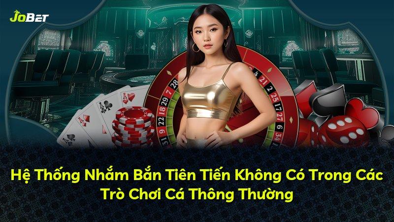 Hệ Thống Nhắm Bắn Tiên Tiến Không Có Trong Các Trò Chơi Cá Thông Thường