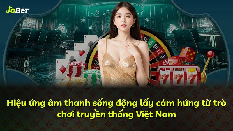 Hiệu ứng âm thanh sống động lấy cảm hứng từ trò chơi truyền thống Việt Nam