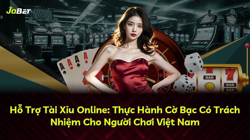 Hỗ Trợ Tài Xỉu Online: Thực Hành Cờ Bạc Có Trách Nhiệm Cho Người Chơi Việt Nam