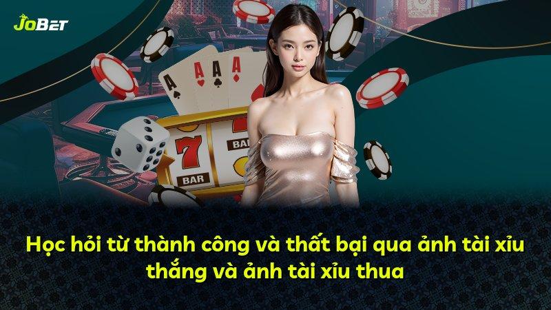 Học hỏi từ thành công và thất bại qua ảnh tài xỉu thắng và ảnh tài xỉu thua
