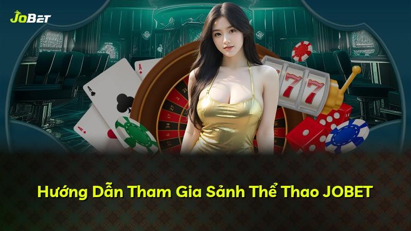Hướng Dẫn Tham Gia Sảnh Thể Thao JOBET