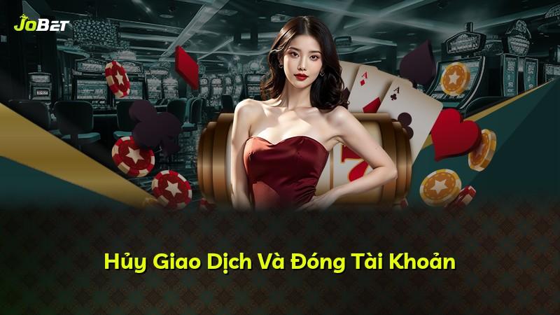 Hủy Giao Dịch Và Đóng Tài Khoản