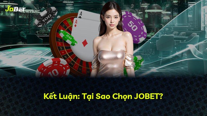 Kết Luận: Tại Sao Chọn JOBET?
