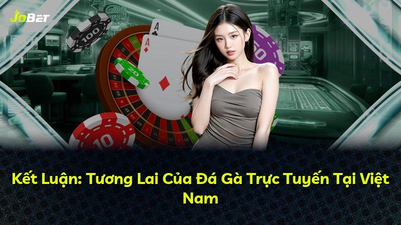 Kết Luận: Tương Lai Của Đá Gà Trực Tuyến Tại Việt Nam