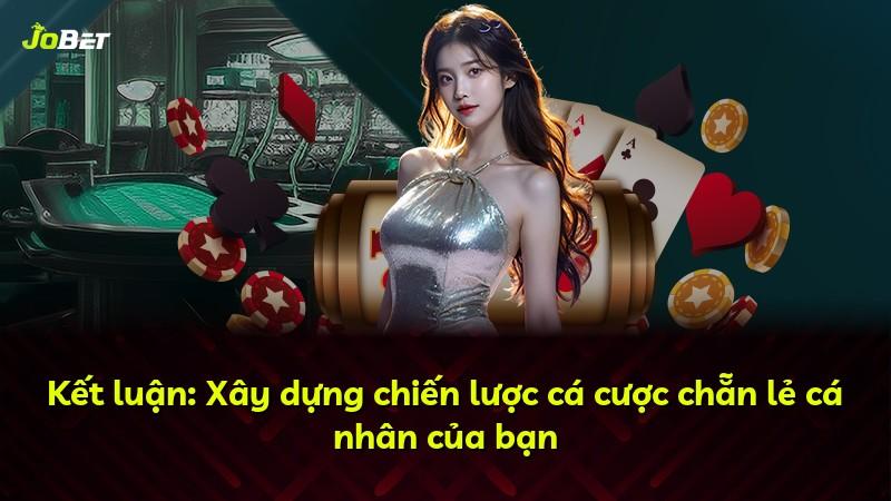 Kết luận: Xây dựng chiến lược cá cược chẵn lẻ cá nhân của bạn