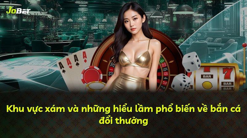 Khu vực xám và những hiểu lầm phổ biến về bắn cá đổi thưởng