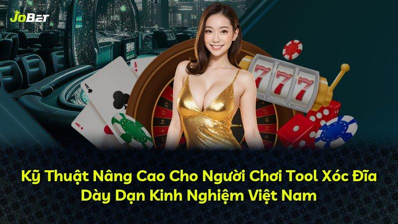 Kỹ Thuật Nâng Cao Cho Người Chơi Tool Xóc Đĩa Dày Dạn Kinh Nghiệm Việt Nam