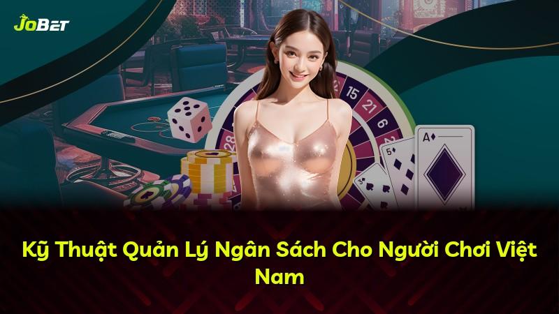 Kỹ Thuật Quản Lý Ngân Sách Cho Người Chơi Việt Nam